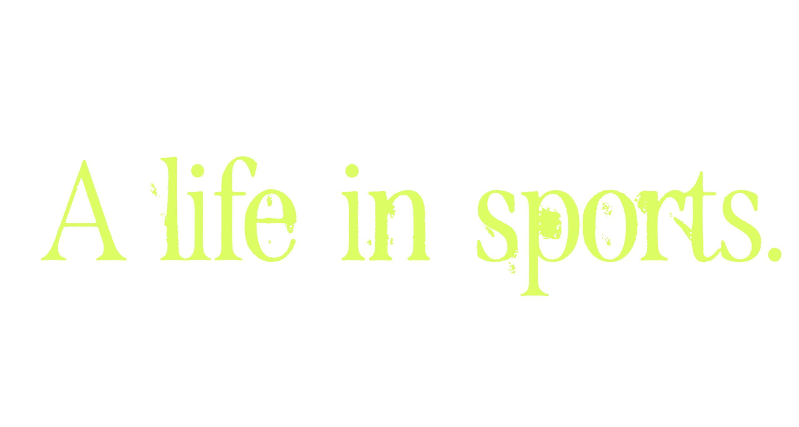 A life in sports.